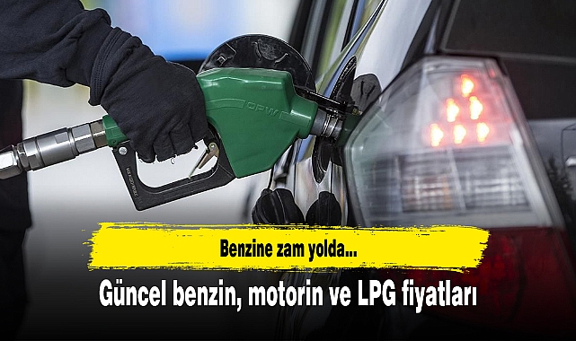 Benzine zam yolda... Güncel benzin, motorin ve LPG fiyatları
