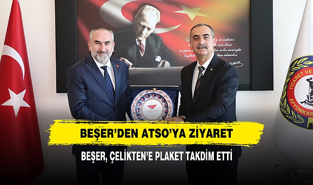BEŞER’DEN ATSO’YA ZİYARET