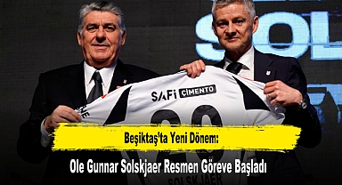 Beşiktaş’ta Yeni Dönem: Ole Gunnar Solskjaer Resmen Göreve Başladı