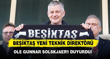 Beşiktaş yeni teknik direktörü Ole Gunnar Solskjaer'ı duyurdu!