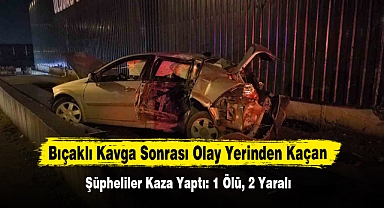 Bıçaklı Kavga Sonrası Olay Yerinden Kaçan Şüpheliler Kaza Yaptı: 1 Ölü, 2 Yaralı