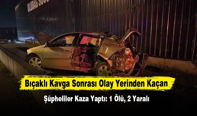 Bıçaklı Kavga Sonrası Olay Yerinden Kaçan Şüpheliler Kaza Yaptı: 1 Ölü, 2 Yaralı
