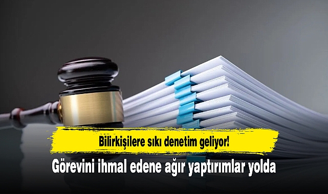 Bilirkişilere sıkı denetim geliyor! Görevini ihmal edene ağır yaptırımlar yolda