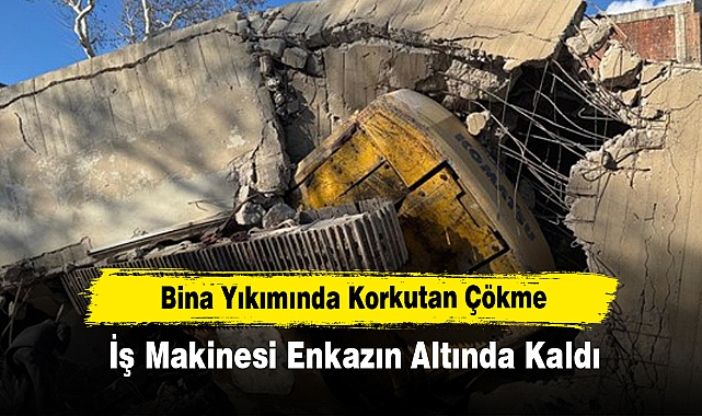 Bina Yıkımında Korkutan Çökme: İş Makinesi Enkazın Altında Kaldı