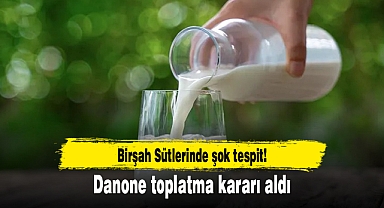 Birşah Sütlerinde şok tespit! Danone toplatma kararı aldı