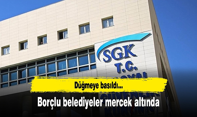 Borçlu belediyeler mercek altında