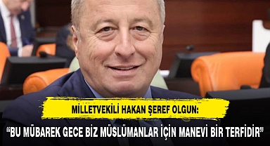 “BU MÜBAREK GECE BİZ MÜSLÜMANLAR İÇİN MANEVİ BİR TERFİDİR”
