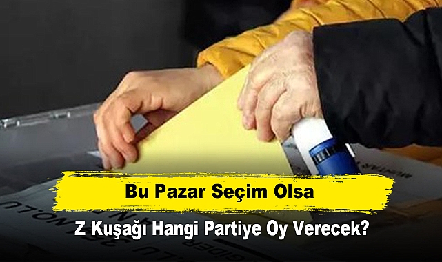 Bu pazar seçim olsa Z kuşağı hangi partiye oy verecek?