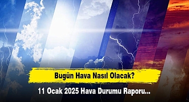 Bugün Hava Nasıl Olacak? 11 Ocak 2025 Hava Durumu Raporu...