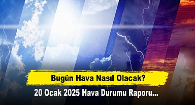 Bugün Hava Nasıl Olacak? 20 Ocak 2025 Hava Durumu Raporu...