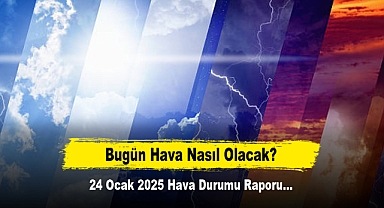 Bugün Hava Nasıl Olacak? 24 Ocak 2025 Hava Durumu Raporu...