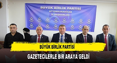 BÜYÜK BİRLİK PARTİSİ GAZETECİLERLE BİR ARAYA GELDİ