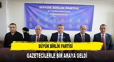 BÜYÜK BİRLİK PARTİSİ GAZETECİLERLE BİR ARAYA GELDİ