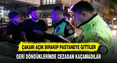 ÇAKARI AÇIK BIRAKIP PASTANEYE GİTTİLER GERİ DÖNDÜKLERİNDE CEZADAN KAÇAMADILAR