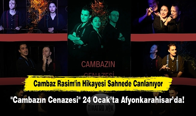 Cambaz Rasim'in Hikayesi Sahnede Canlanıyor: "Cambazın Cenazesi" 24 Ocak’ta Afyonkarahisar’da!