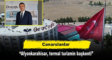 Canarslanlar: “Afyonkarahisar, termal turizmin başkenti”