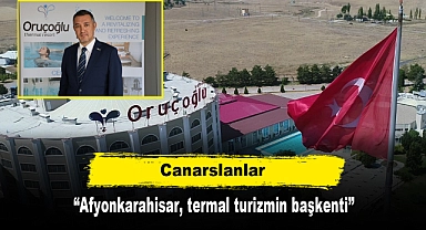 Canarslanlar: “Afyonkarahisar, termal turizmin başkenti”