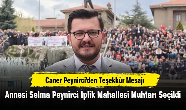 Caner Peynirci'den Teşekkür Mesajı...Annesi Selma Peynirci İplik Mahallesi Muhtarı Seçildi