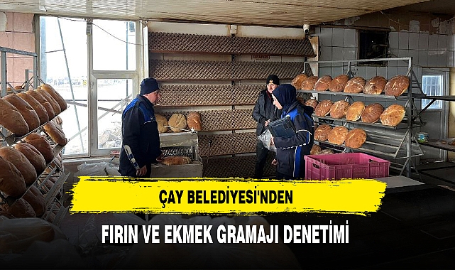 ÇAY BELEDİYESİ'NDEN FIRIN VE EKMEK GRAMAJI DENETİMİ