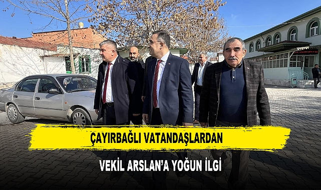 Çayırbağlı Vatandaşlardan  Vekil Arslan’a Yoğun İlgi