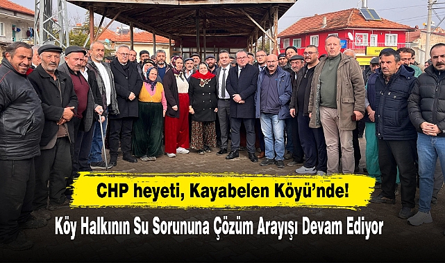 CHP heyeti, Kayabelen Köyü’nde! Köy Halkının Su Sorununa Çözüm Arayışı Devam Ediyor