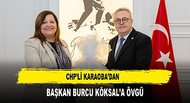 CHP’li Karaoba’dan Başkan Burcu Köksal’a Övgü