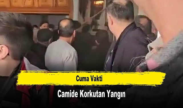 Cuma Vakti Camide Korkutan Yangın