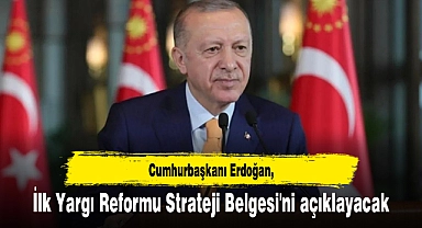 Cumhurbaşkanı Erdoğan ilk Yargı Reformu Strateji Belgesi'ni açıklayacak