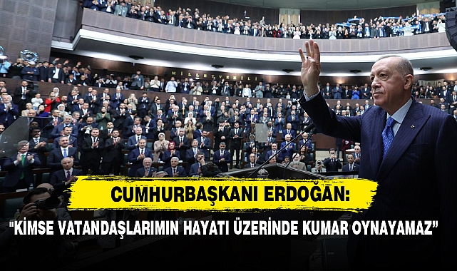 Cumhurbaşkanı Erdoğan: "Kimse Vatandaşlarımın Hayatı Üzerinde Kumar Oynayamaz”