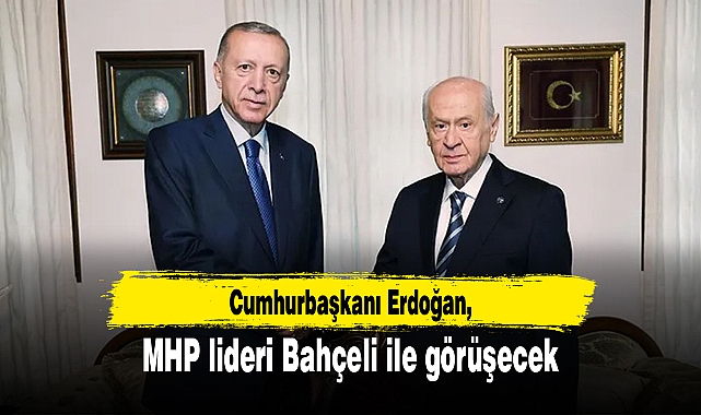 Cumhurbaşkanı Erdoğan MHP lideri Bahçeli ile görüşecek