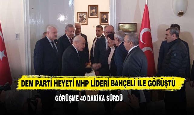 DEM Parti Heyeti MHP Lideri Bahçeli İle Görüştü