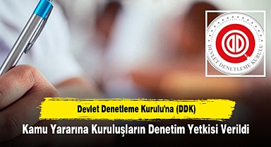 Devlet Denetleme Kurulu'na (DDK) Kamu Yararına Kuruluşların Denetim Yetkisi Verildi
