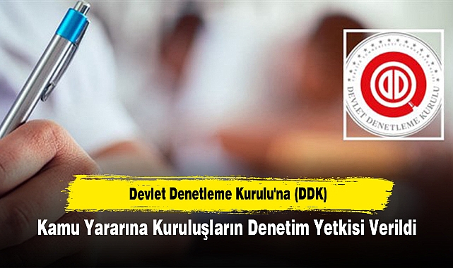 Devlet Denetleme Kurulu'na (DDK) Kamu Yararına Kuruluşların Denetim Yetkisi Verildi