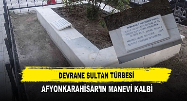 Devrane Sultan Türbesi Afyonkarahisar’ın Manevi Kalbi