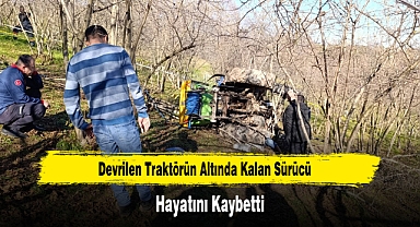 Devrilen Traktörün Altında Kalan Sürücü Hayatını Kaybetti