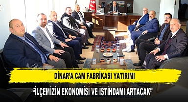 DİNAR’A CAM FABRİKASI YATIRIMI