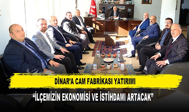DİNAR’A CAM FABRİKASI YATIRIMI