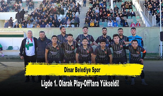 Dinar Belediye Spor, Ligde 1. Olarak Play-Off’lara Yükseldi!