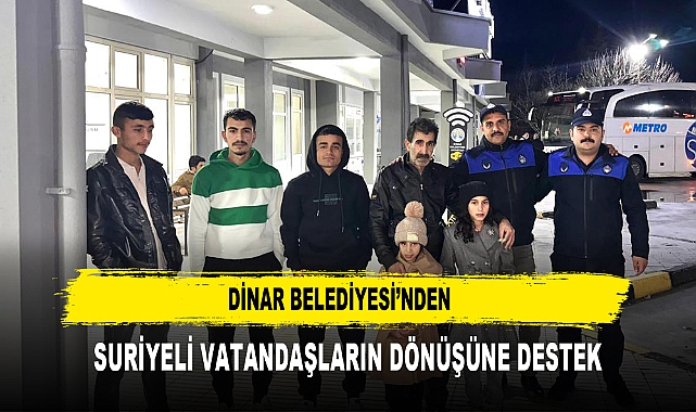 Dinar Belediyesi’nden Suriyeli Vatandaşların Dönüşüne Destek