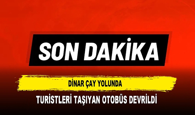 Dinar Çay Yolunda  Turistleri Taşıyan Otobüs Devrildi