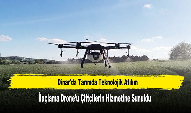 Dinar'da İlaçlama Drone’u Çiftçilerin Hizmetine Sunuldu