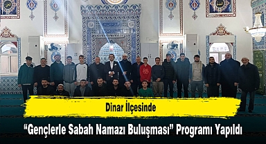 Dinar İlçesinde “Gençlerle Sabah Namazı Buluşması” Programı Yapıldı