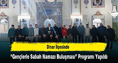 Dinar İlçesinde “Gençlerle Sabah Namazı Buluşması” Programı Yapıldı