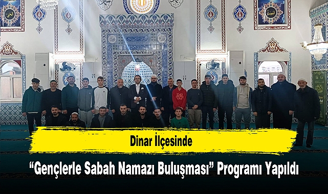 Dinar İlçesinde “Gençlerle Sabah Namazı Buluşması” Programı Yapıldı