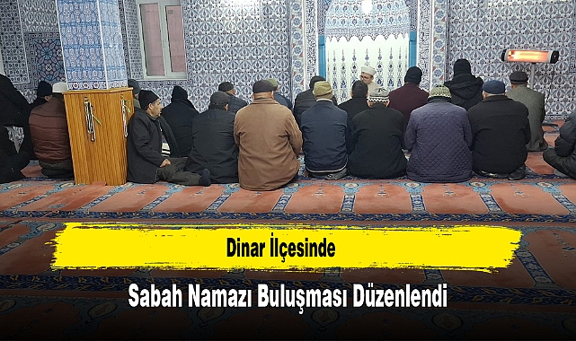 Dinar İlçesinde Sabah Namazı Buluşması Düzenlendi