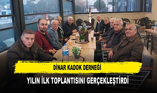 Dinar KADOK Derneği Yılın İlk Toplantısını Gerçekleştirdi
