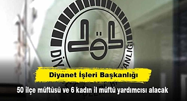 Diyanet İşleri Başkanlığı, 50 ilçe müftüsü ve 6 kadın il müftü yardımcısı alacak