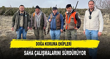 Doğa Koruma Ekipleri Saha Çalışmalarını Sürdürüyor