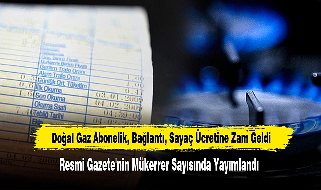 Doğal Gaz Abonelik, Bağlantı, Sayaç Ücretine Zam Geldi