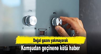 Doğal gazını yakmayarak komşudan geçinene kötü haber